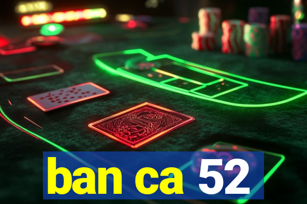 ban ca 52