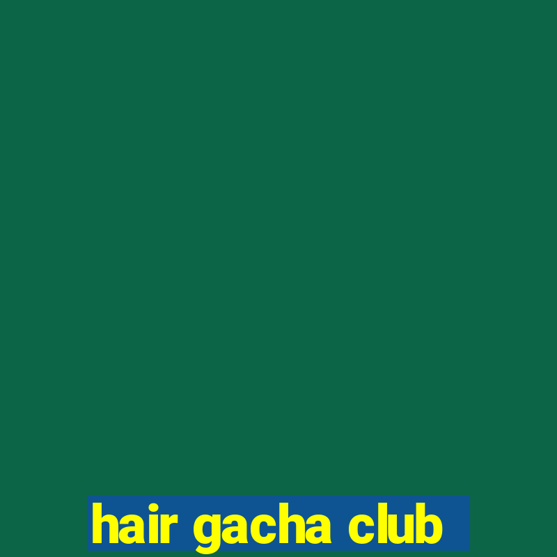 hair gacha club