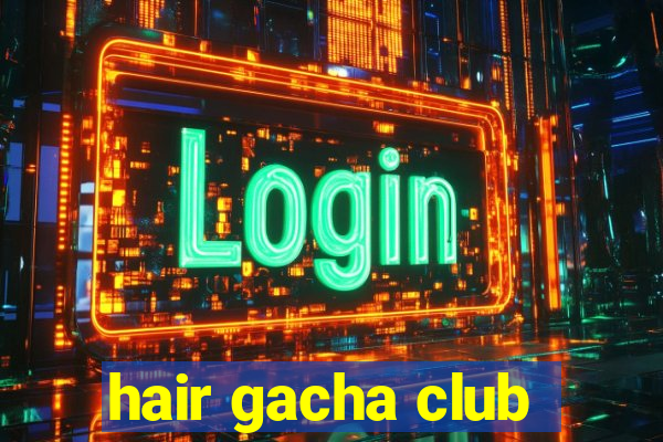 hair gacha club