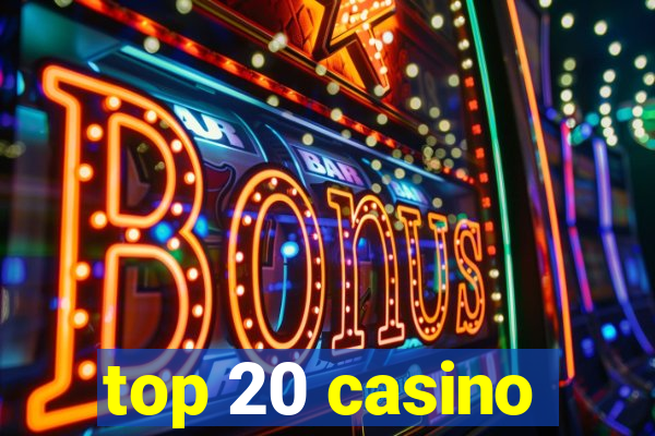 top 20 casino