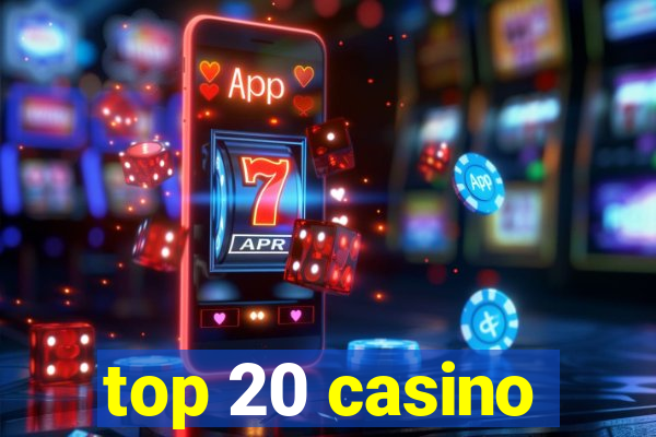 top 20 casino