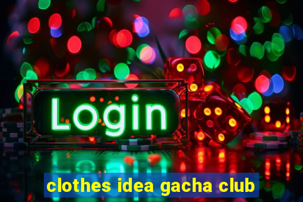 clothes idea gacha club