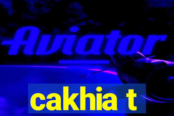 cakhia t