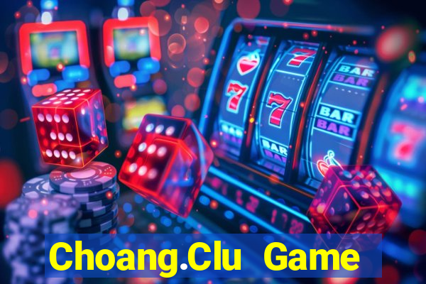 Choang.Clu Game Bài 99