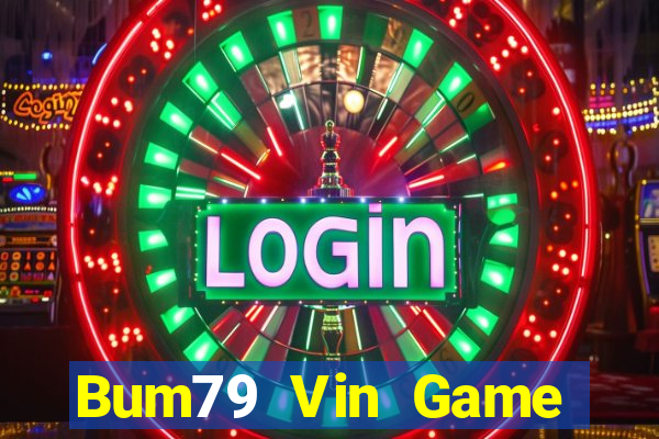 Bum79 Vin Game Bài Nổ Hũ Uy Tín