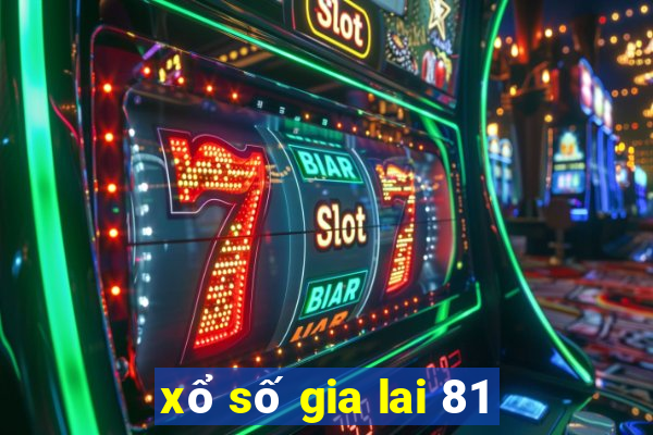 xổ số gia lai 81