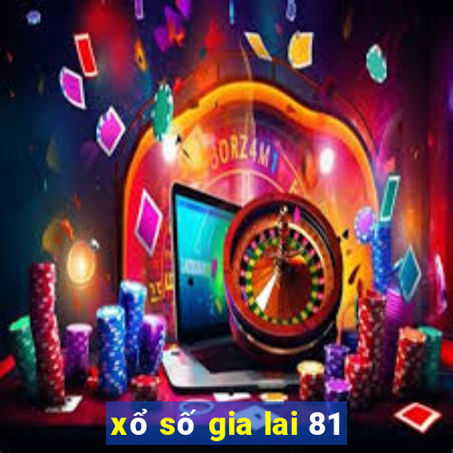 xổ số gia lai 81