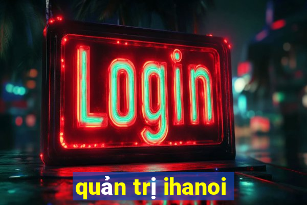 quản trị ihanoi