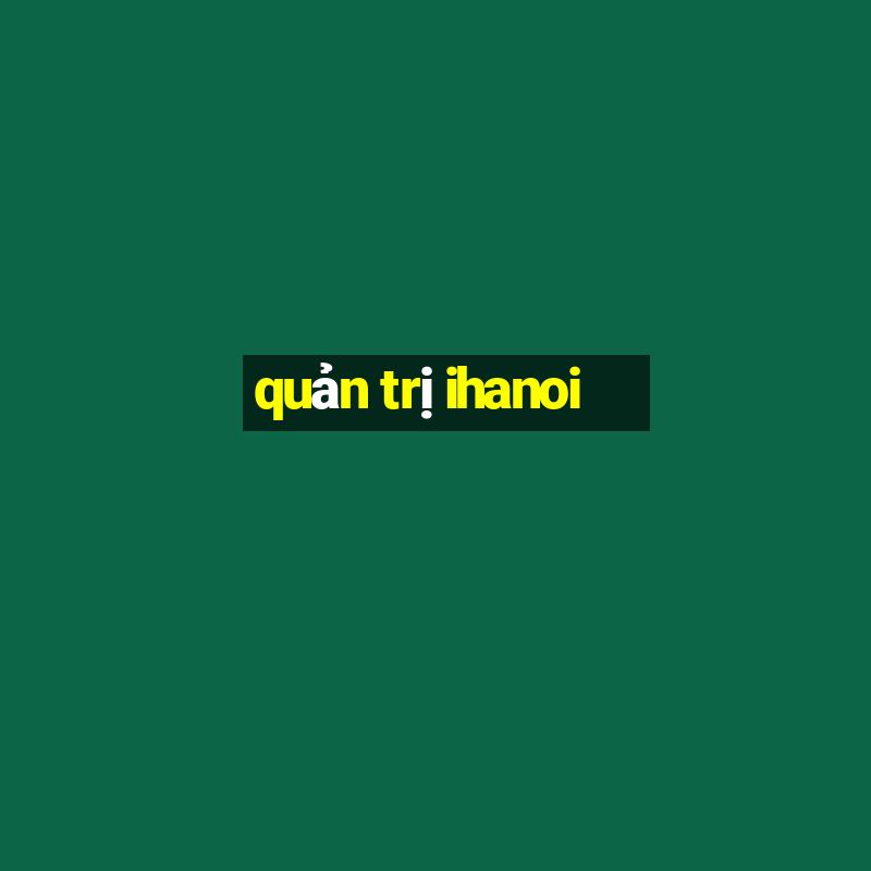 quản trị ihanoi