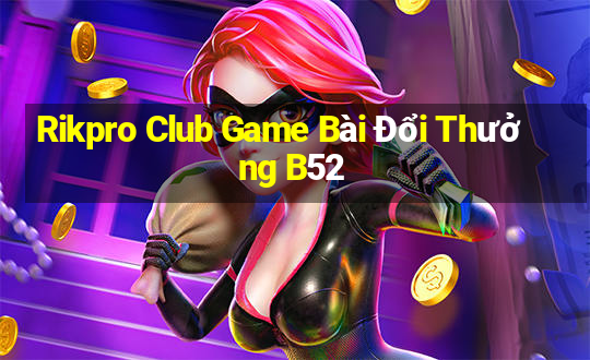 Rikpro Club Game Bài Đổi Thưởng B52