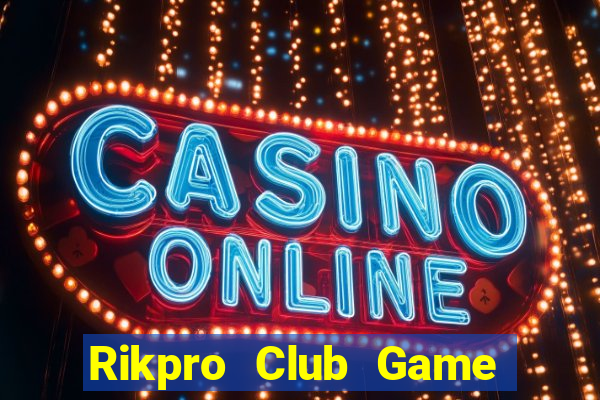 Rikpro Club Game Bài Đổi Thưởng B52