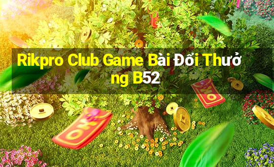 Rikpro Club Game Bài Đổi Thưởng B52