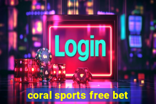 coral sports free bet