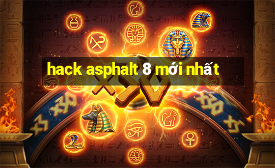 hack asphalt 8 mới nhất