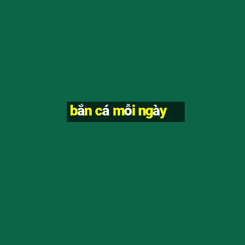 bắn cá mỗi ngày