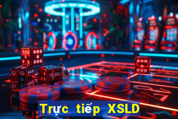 Trực tiếp XSLD ngày 25