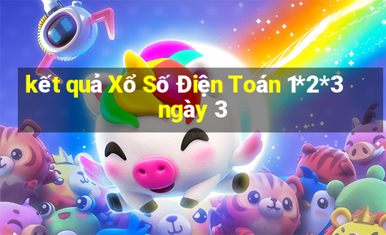 kết quả Xổ Số Điện Toán 1*2*3 ngày 3