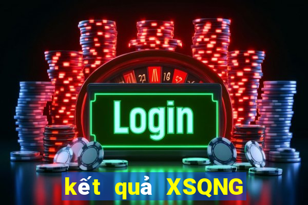 kết quả XSQNG ngày 1