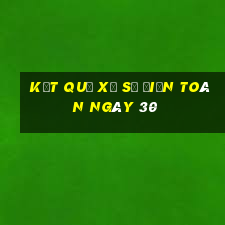 kết quả xổ Số Điện Toán ngày 30