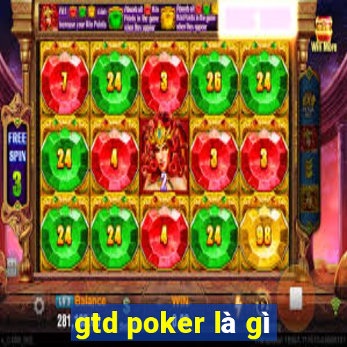 gtd poker là gì