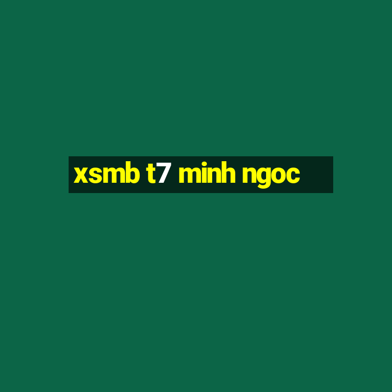 xsmb t7 minh ngoc