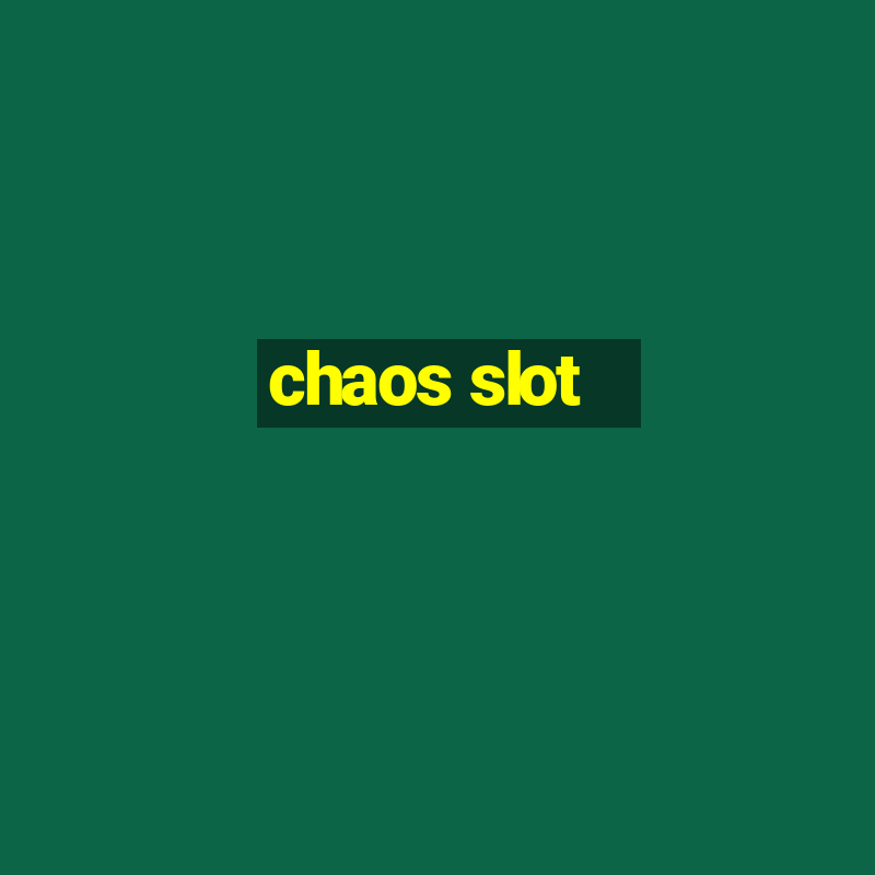 chaos slot