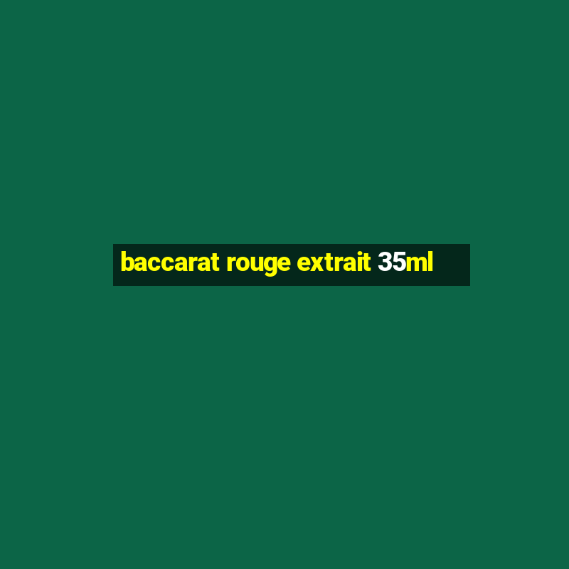 baccarat rouge extrait 35ml