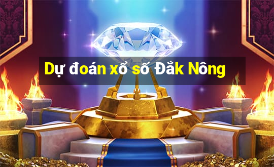 Dự đoán xổ số Đắk Nông