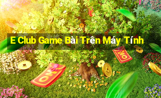 E Club Game Bài Trên Máy Tính