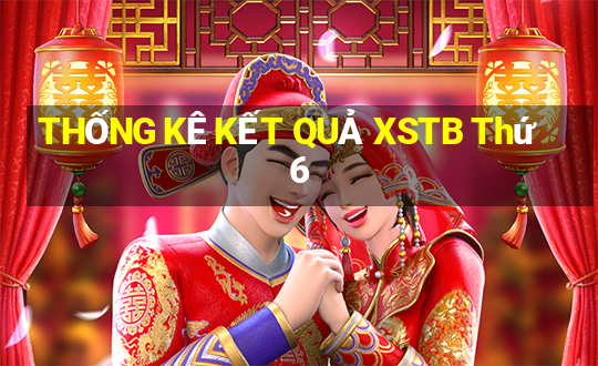 THỐNG KÊ KẾT QUẢ XSTB Thứ 6