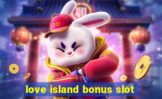 love island bonus slot