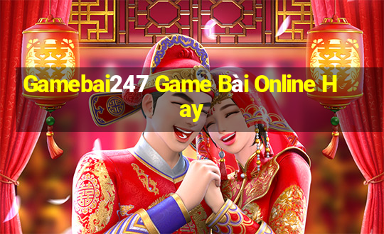 Gamebai247 Game Bài Online Hay