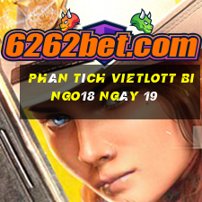 phân tích vietlott Bingo18 ngày 19