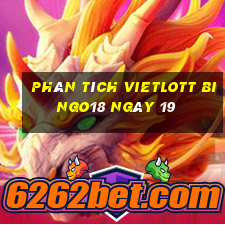 phân tích vietlott Bingo18 ngày 19