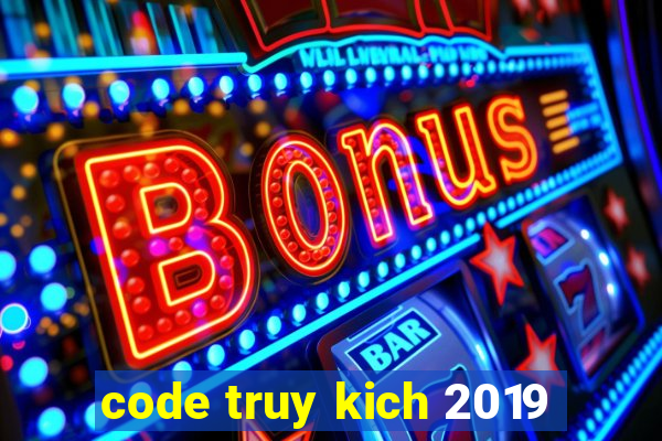 code truy kich 2019