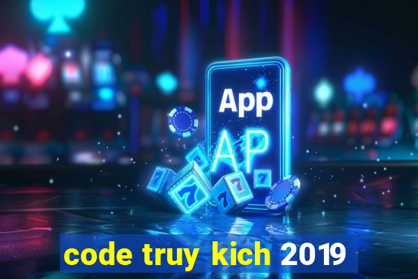 code truy kich 2019