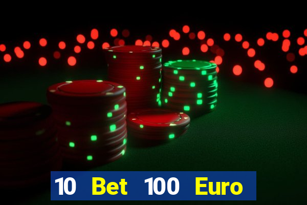 10 Bet 100 Euro trả tiền