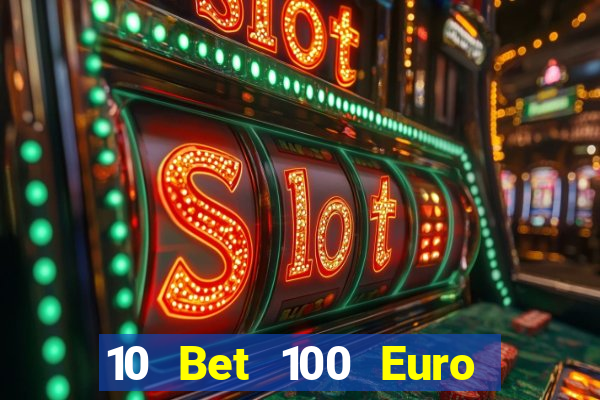 10 Bet 100 Euro trả tiền