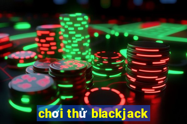 chơi thử blackjack