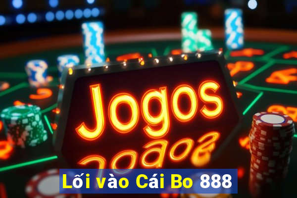 Lối vào Cái Bo 888