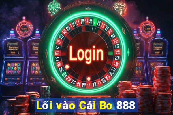 Lối vào Cái Bo 888