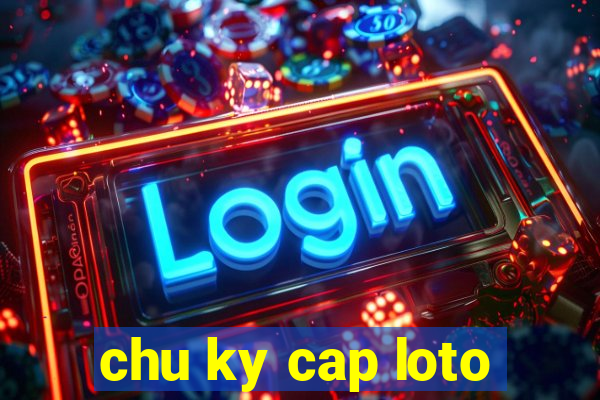 chu ky cap loto