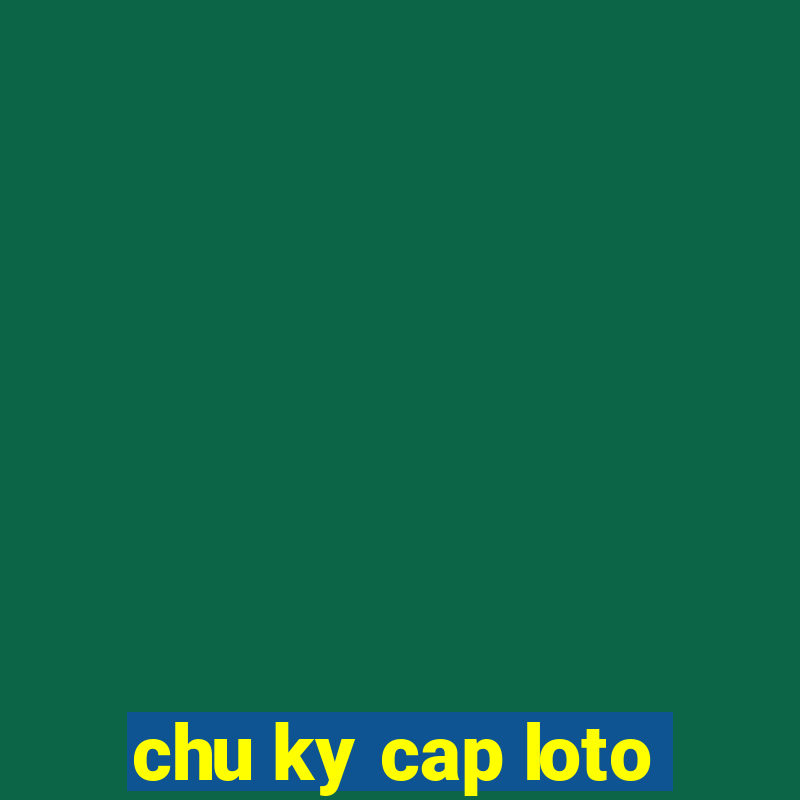 chu ky cap loto