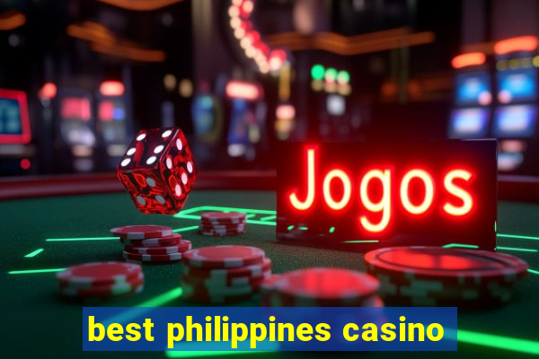 best philippines casino