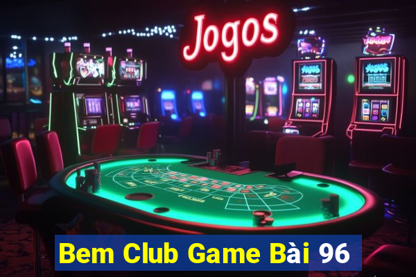 Bem Club Game Bài 96