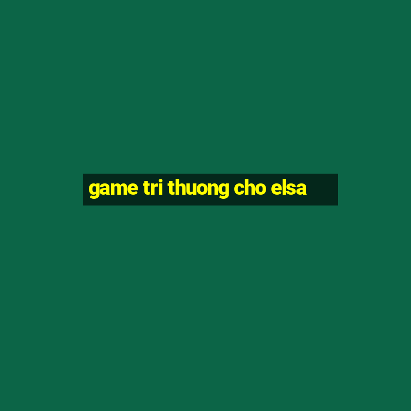 game tri thuong cho elsa