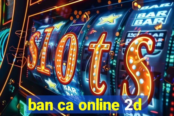 ban ca online 2d