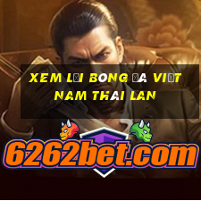 xem lại bóng đá việt nam thái lan