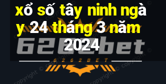 xổ số tây ninh ngày 24 tháng 3 năm 2024