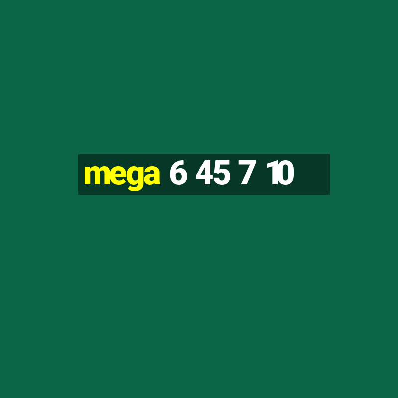 mega 6 45 7 10